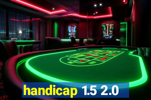 handicap 1.5 2.0